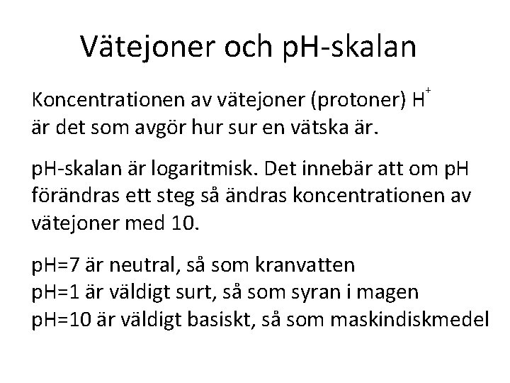 Vätejoner och p. H-skalan + Koncentrationen av vätejoner (protoner) H är det som avgör