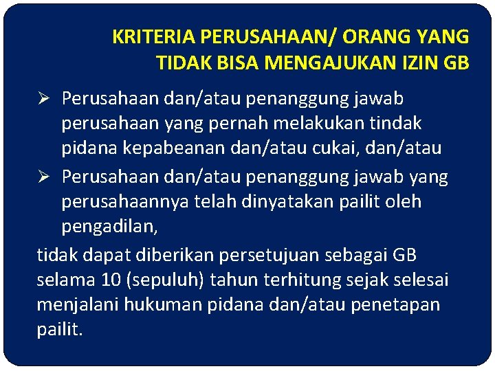KRITERIA PERUSAHAAN/ ORANG YANG TIDAK BISA MENGAJUKAN IZIN GB Ø Perusahaan dan/atau penanggung jawab