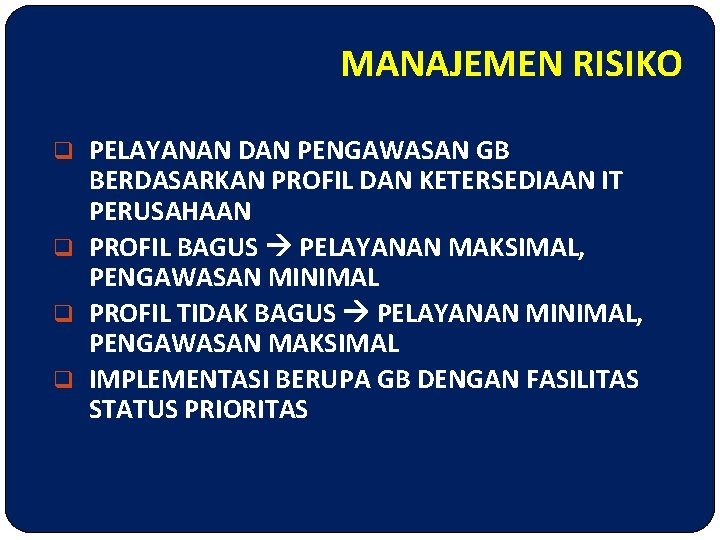 MANAJEMEN RISIKO q PELAYANAN DAN PENGAWASAN GB BERDASARKAN PROFIL DAN KETERSEDIAAN IT PERUSAHAAN q