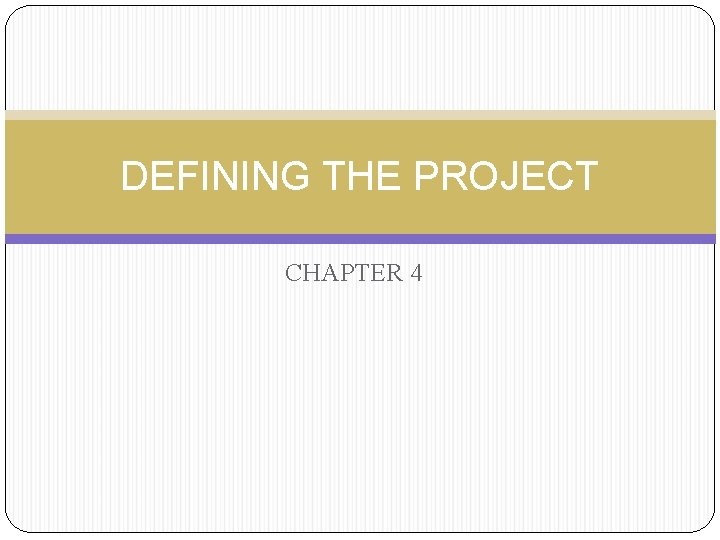 DEFINING THE PROJECT CHAPTER 4 