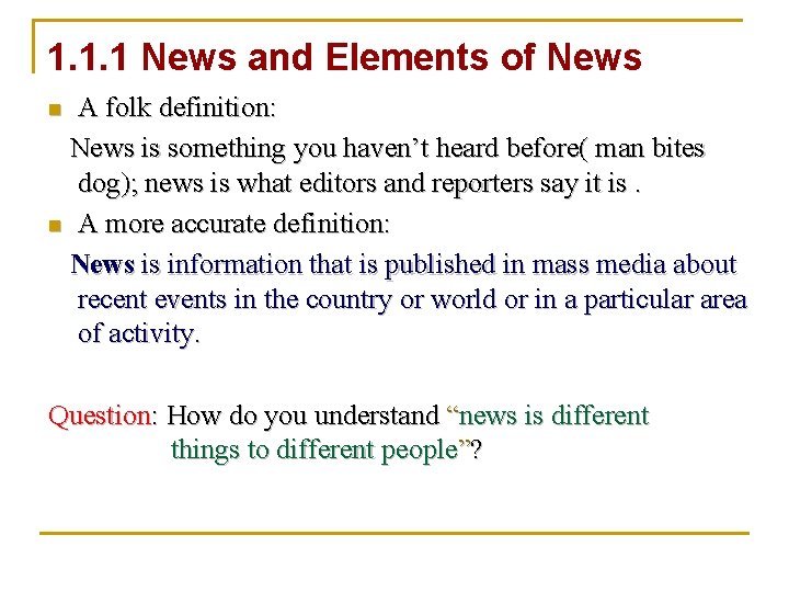 1. 1. 1 News and Elements of News A folk definition: News is something 1. 1. 1 News and Elements of News A folk definition: News is something
