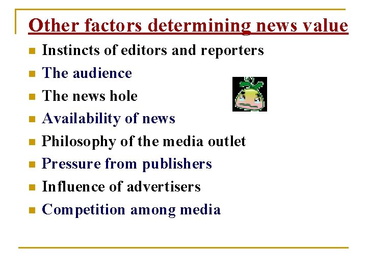 Other factors determining news value n n n n Instincts of editors and reporters Other factors determining news value n n n n Instincts of editors and reporters