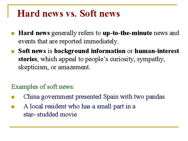 Hard news vs. Soft news n n Hard news generally refers to up-to-the-minute news Hard news vs. Soft news n n Hard news generally refers to up-to-the-minute news