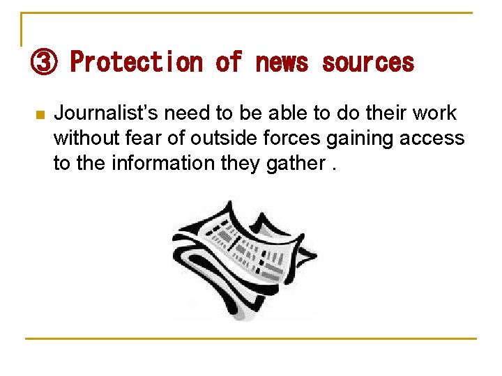 ③ Protection of news sources n Journalist’s need to be able to do their ③ Protection of news sources n Journalist’s need to be able to do their