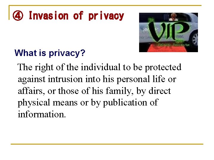 ④ Invasion of privacy What is privacy? The right of the individual to be ④ Invasion of privacy What is privacy? The right of the individual to be