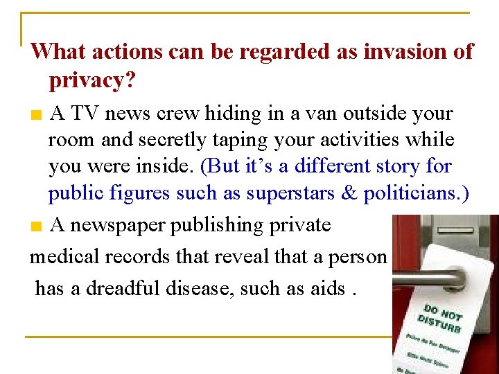 What actions can be regarded as invasion of privacy? ■ A TV news crew What actions can be regarded as invasion of privacy? ■ A TV news crew