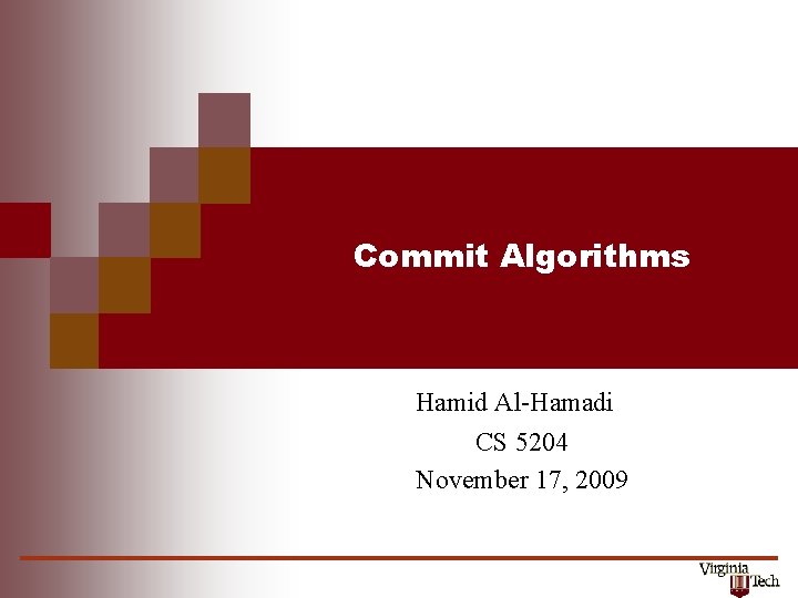 Commit Algorithms Hamid Al-Hamadi CS 5204 November 17, 2009 
