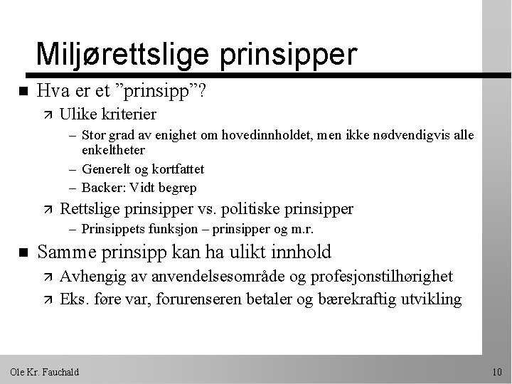 Miljørettslige prinsipper n Hva er et ”prinsipp”? ä Ulike kriterier – Stor grad av