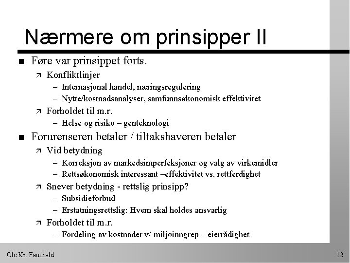 Nærmere om prinsipper II n Føre var prinsippet forts. ä Konfliktlinjer – Internasjonal handel,