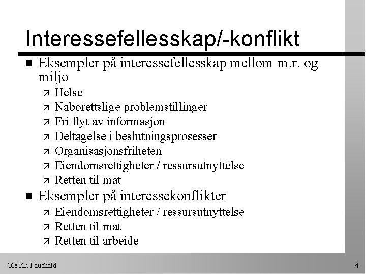 Interessefellesskap/-konflikt n Eksempler på interessefellesskap mellom m. r. og miljø ä ä ä ä