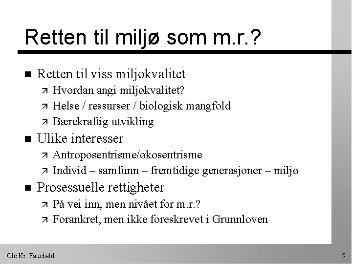 Retten til miljø som m. r. ? n Retten til viss miljøkvalitet ä ä