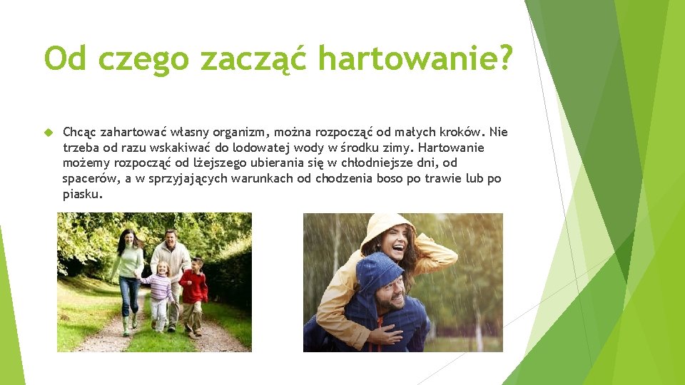 Od czego zacząć hartowanie? Chcąc zahartować własny organizm, można rozpocząć od małych kroków. Nie