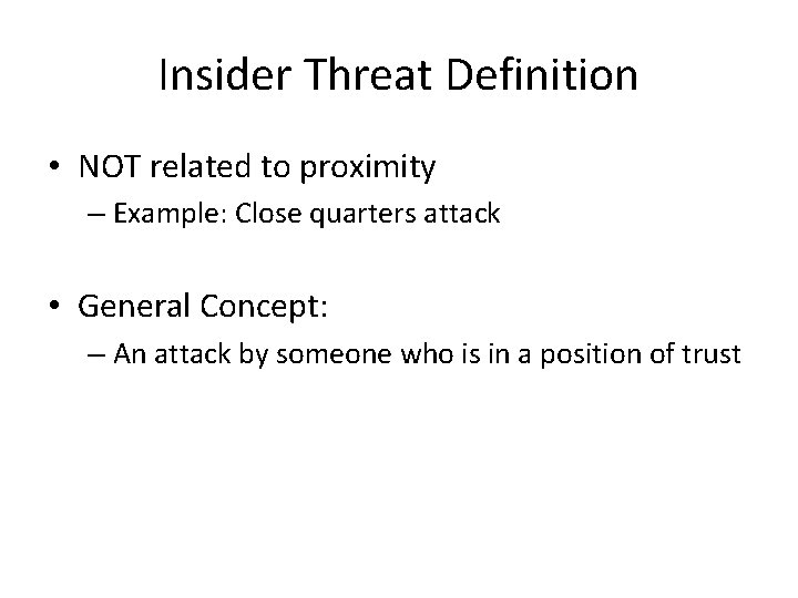 Insider Threat Definition • NOT related to proximity – Example: Close quarters attack •