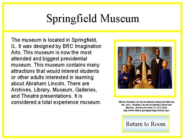 Springfield Museum The museum is located in Springfield, IL. It was designed by BRC