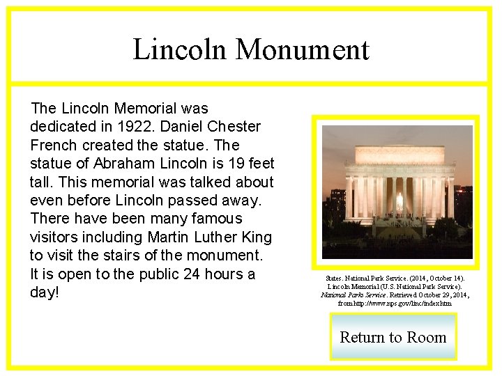 Lincoln Monument The Lincoln Memorial was dedicated in 1922. Daniel Chester French created the