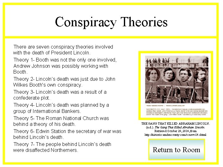 Conspiracy Theories There are seven conspiracy theories involved with the death of President Lincoln.