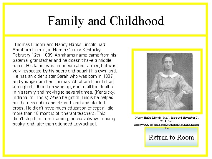 Family and Childhood Thomas Lincoln and Nancy Hanks Lincoln had Abraham Lincoln, in Hardin