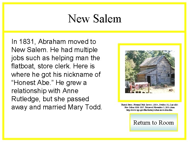 New Salem In 1831, Abraham moved to New Salem. He had multiple jobs such