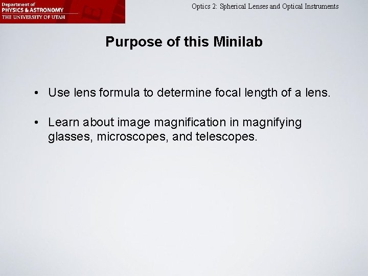 Optics 2: Spherical Lenses and Optical Instruments Purpose of this Minilab • Use lens