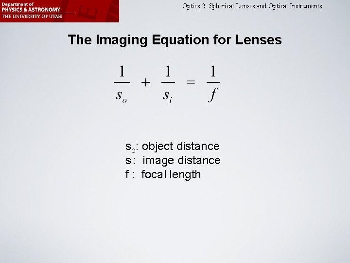 Optics 2: Spherical Lenses and Optical Instruments The Imaging Equation for Lenses so: object