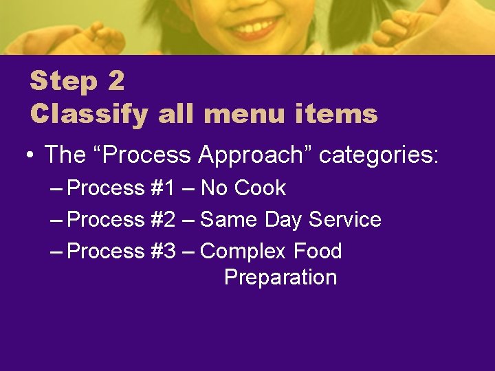 Step 2 Classify all menu items • The “Process Approach” categories: – Process #1