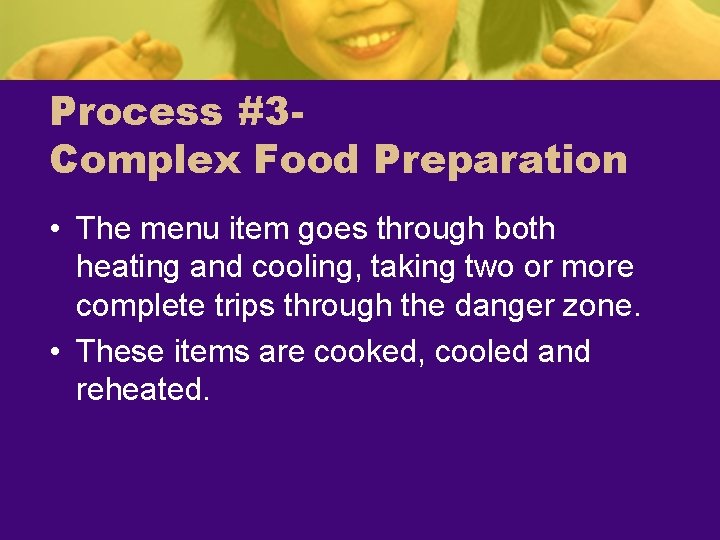 Process #3 Complex Food Preparation • The menu item goes through both heating and