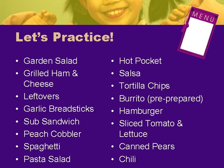 Let’s Practice! • Garden Salad • Grilled Ham & Cheese • Leftovers • Garlic