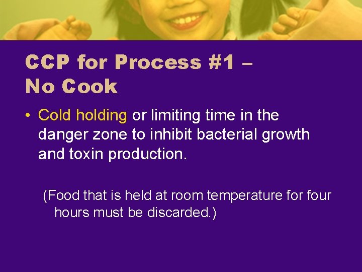 CCP for Process #1 – No Cook • Cold holding or limiting time in