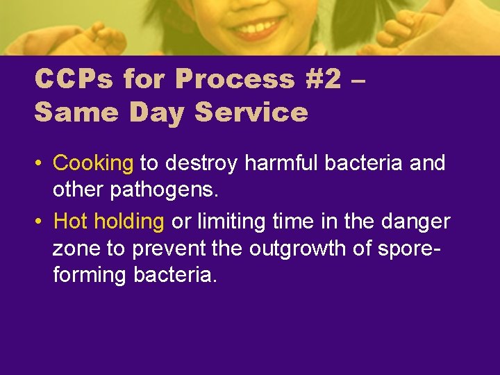 CCPs for Process #2 – Same Day Service • Cooking to destroy harmful bacteria