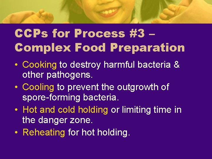 CCPs for Process #3 – Complex Food Preparation • Cooking to destroy harmful bacteria