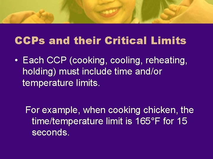 CCPs and their Critical Limits • Each CCP (cooking, cooling, reheating, holding) must include