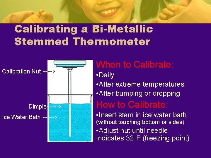 Calibrating a Bi-Metallic Stemmed Thermometer Calibration Nut-----> Dimple-----> Ice Water Bath -----> When to