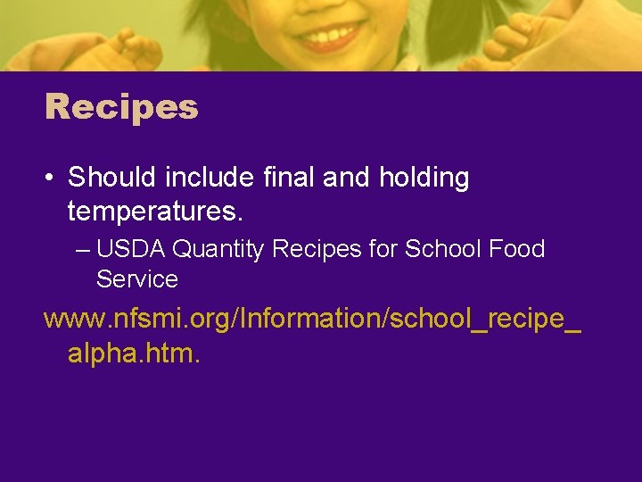 Recipes • Should include final and holding temperatures. – USDA Quantity Recipes for School