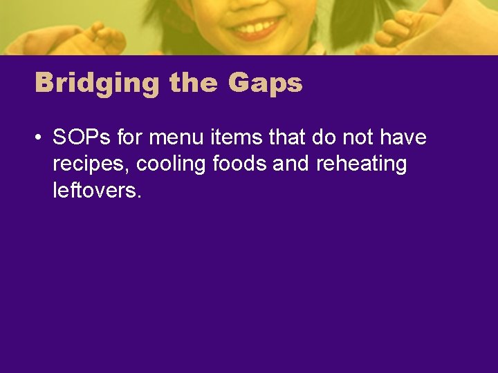 Bridging the Gaps • SOPs for menu items that do not have recipes, cooling