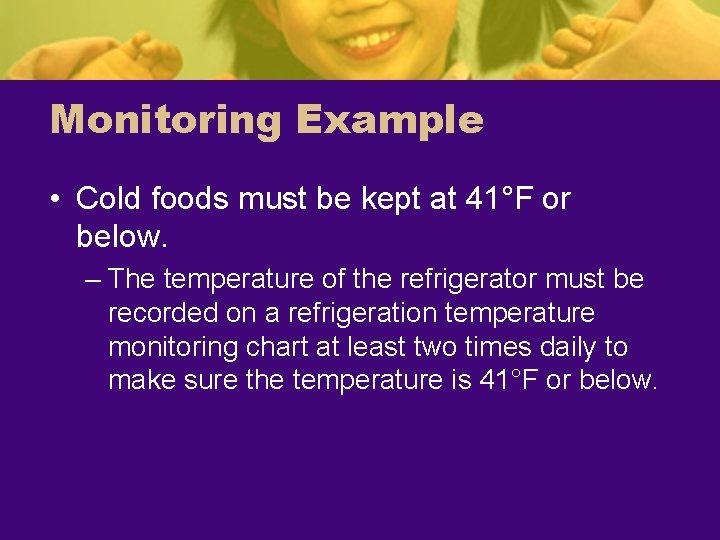 Monitoring Example • Cold foods must be kept at 41°F or below. – The