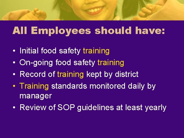 All Employees should have: • • Initial food safety training On-going food safety training