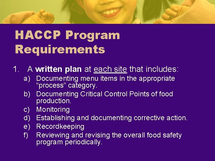 HACCP Program Requirements 1. A written plan at each site that includes: a) Documenting