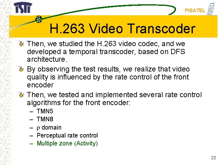 PISATEL H. 263 Video Transcoder Then, we studied the H. 263 video codec, and