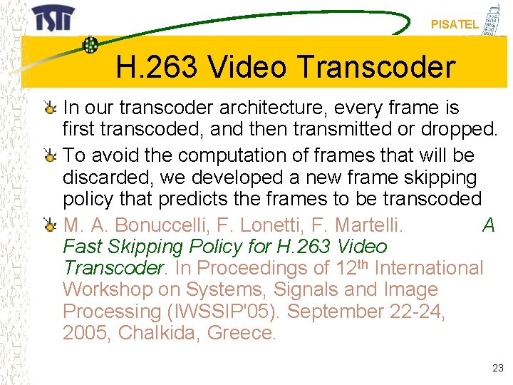 PISATEL H. 263 Video Transcoder In our transcoder architecture, every frame is first transcoded,