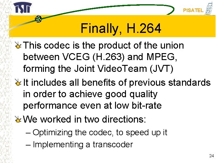 PISATEL Finally, H. 264 This codec is the product of the union between VCEG