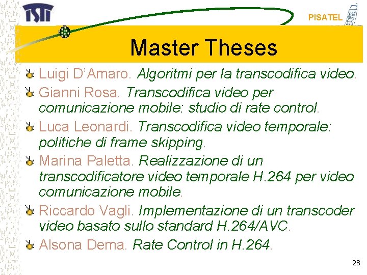 PISATEL Master Theses Luigi D’Amaro. Algoritmi per la transcodifica video. Gianni Rosa. Transcodifica video