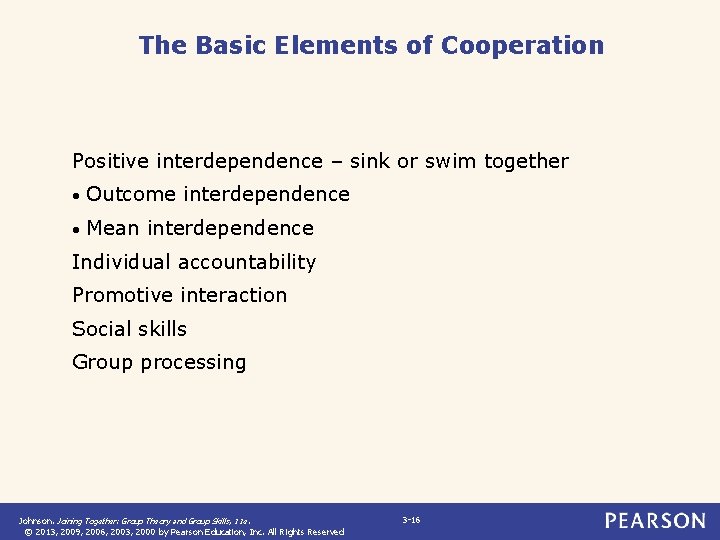 The Basic Elements of Cooperation Positive interdependence – sink or swim together • Outcome
