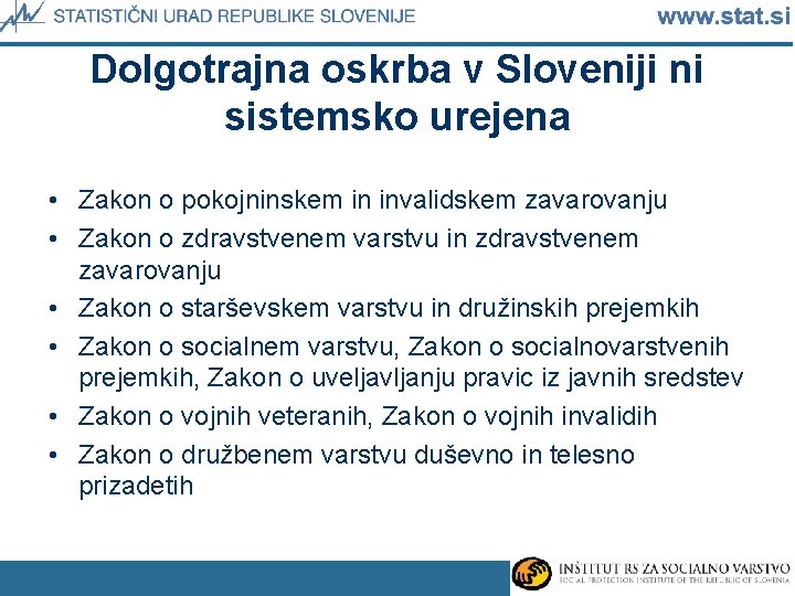 Dolgotrajna oskrba v Sloveniji ni sistemsko urejena • Zakon o pokojninskem in invalidskem zavarovanju