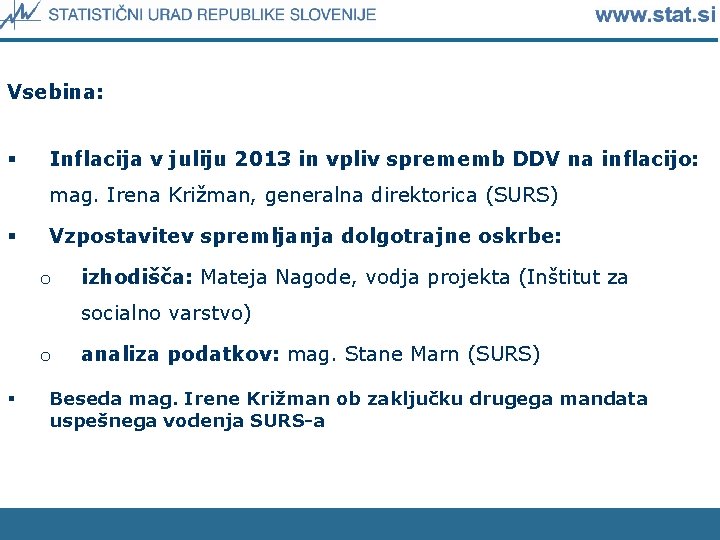 Vsebina: § Inflacija v juliju 2013 in vpliv sprememb DDV na inflacijo: mag. Irena