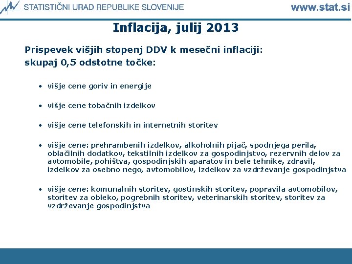 Inflacija, julij 2013 Prispevek višjih stopenj DDV k mesečni inflaciji: skupaj 0, 5 odstotne