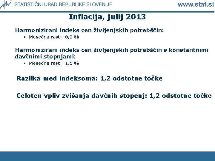 Inflacija, julij 2013 Harmonizirani indeks cen življenjskih potrebščin: • Mesečna rast: -0, 3 %