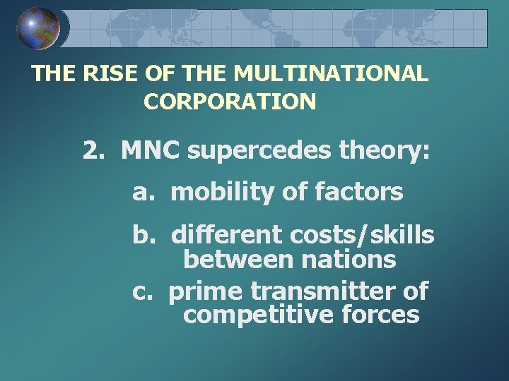 THE RISE OF THE MULTINATIONAL CORPORATION 2. MNC supercedes theory: a. mobility of factors