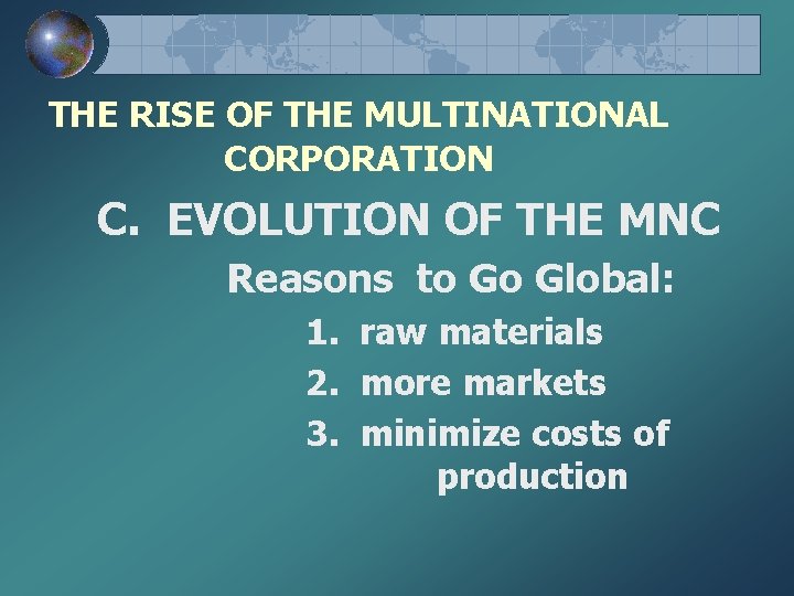 THE RISE OF THE MULTINATIONAL CORPORATION C. EVOLUTION OF THE MNC Reasons to Go
