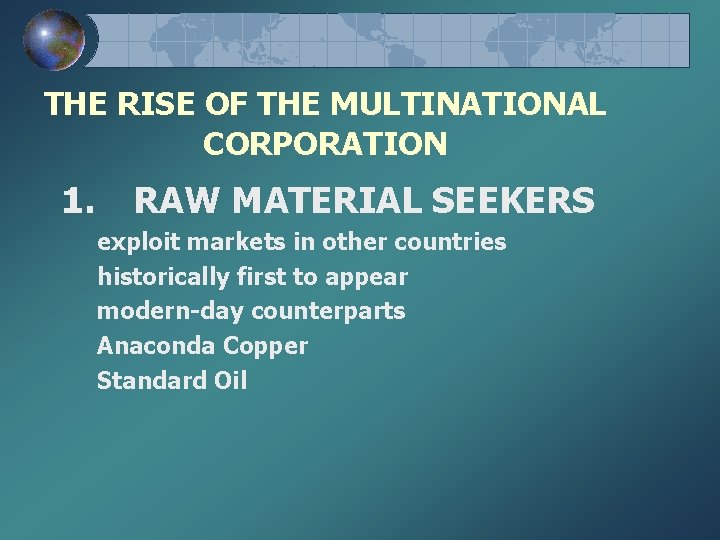THE RISE OF THE MULTINATIONAL CORPORATION 1. RAW MATERIAL SEEKERS exploit markets in other