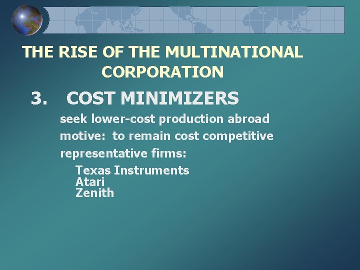 THE RISE OF THE MULTINATIONAL CORPORATION 3. COST MINIMIZERS seek lower-cost production abroad motive: